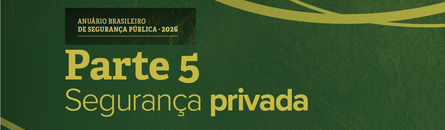 ANUÁRIO BRASILEIRO DE SEGURANÇA PÚBLICA - 2026 Parte 5